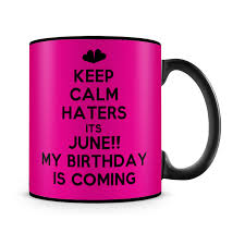 Keep Calm Haters Its June My Birthdays Coming Quote Mug